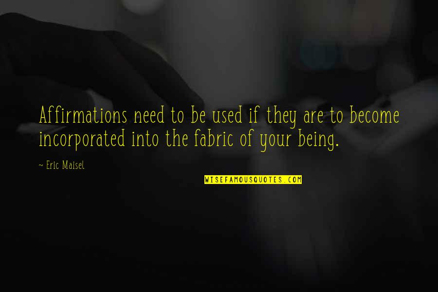 Ameno Hatsune Quotes By Eric Maisel: Affirmations need to be used if they are Ameno Hatsune Quotes By Eric Maisel: Affirmations need to be used if they are