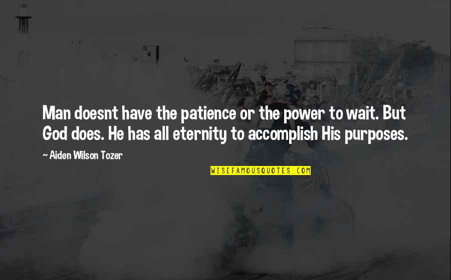 Ameno Sagiri Quotes By Aiden Wilson Tozer: Man doesnt have the patience or the power