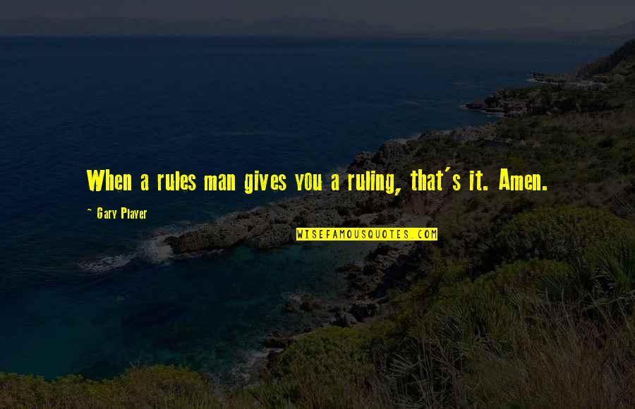 Amen's Quotes By Gary Player: When a rules man gives you a ruling, Amen's Quotes By Gary Player: When a rules man gives you a ruling,