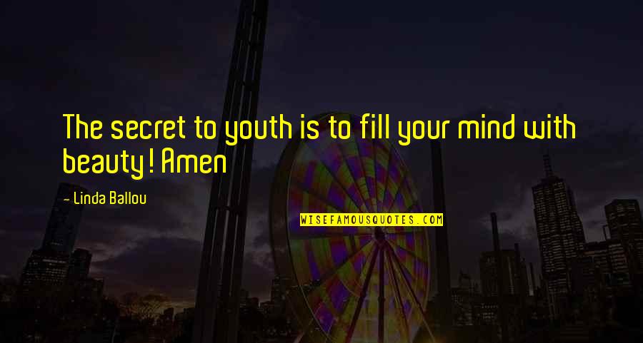 Amen's Quotes By Linda Ballou: The secret to youth is to fill your