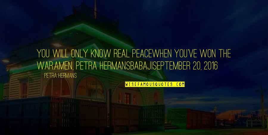 Amen's Quotes By Petra Hermans: You will only know real peacewhen you've won