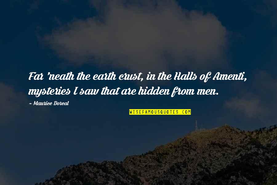 Amenti Halls Quotes By Maurice Doreal: Far 'neath the earth crust, in the Halls Amenti Halls Quotes By Maurice Doreal: Far 'neath the earth crust, in the Halls