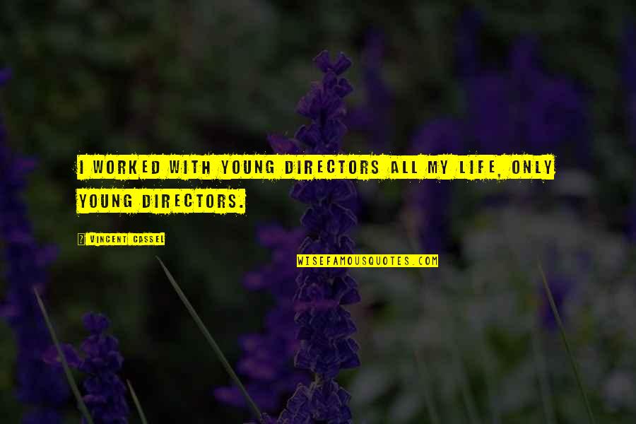 Amenya Joyce Quotes By Vincent Cassel: I worked with young directors all my life,