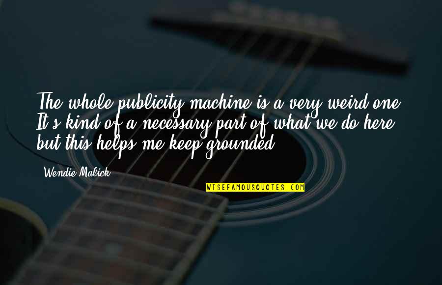 Amenya Joyce Quotes By Wendie Malick: The whole publicity machine is a very weird