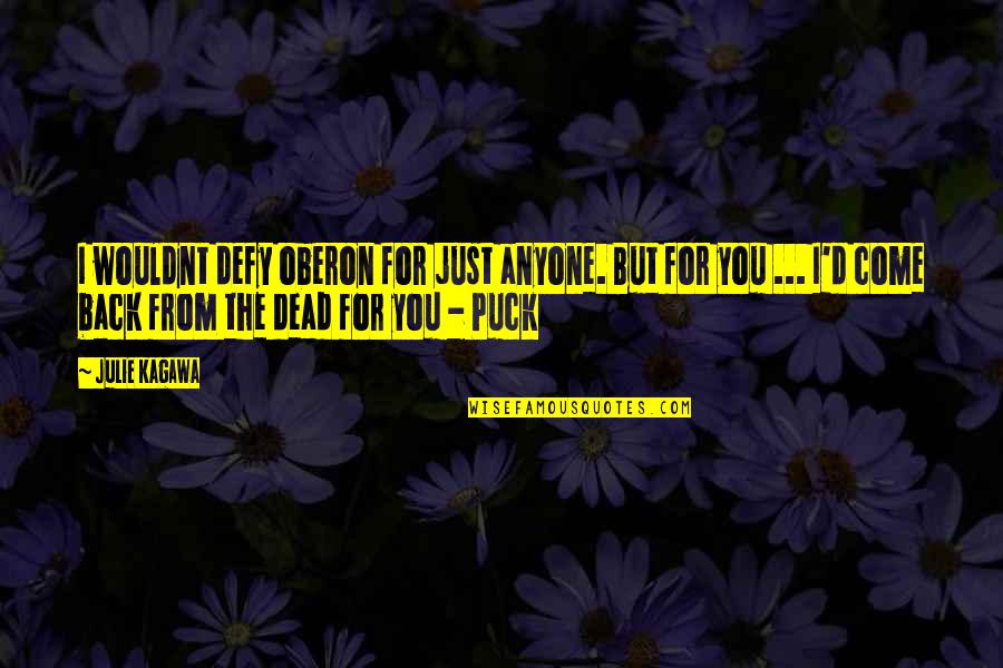 Amergin Gl Ingel Quotes By Julie Kagawa: I wouldnt defy oberon for just anyone. But Amergin Gl Ingel Quotes By Julie Kagawa: I wouldnt defy oberon for just anyone. But