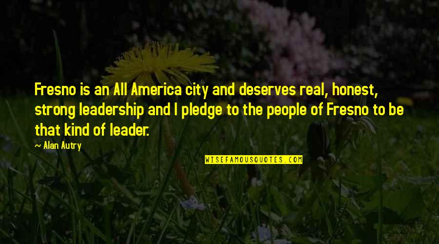 America All City Quotes By Alan Autry: Fresno is an All America city and deserves