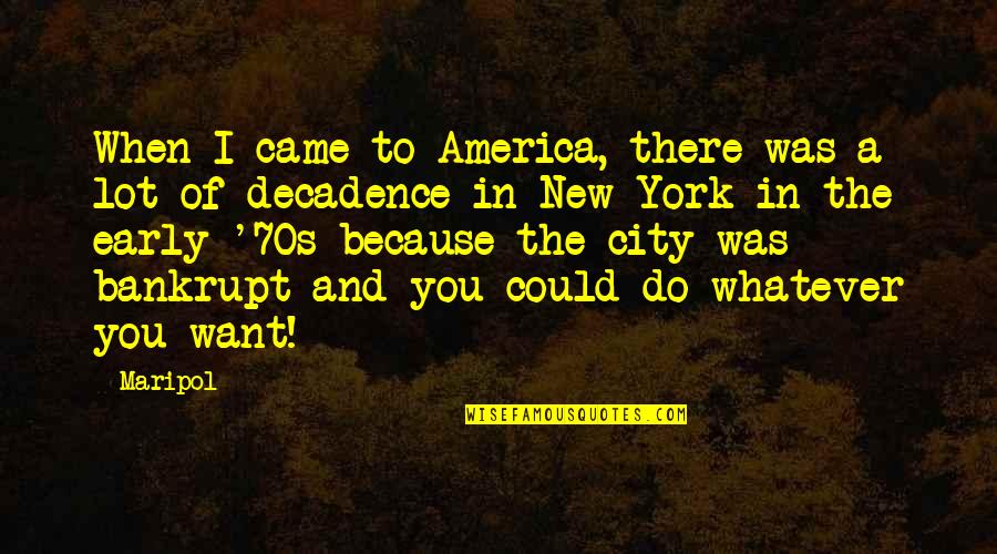 America All City Quotes By Maripol: When I came to America, there was a