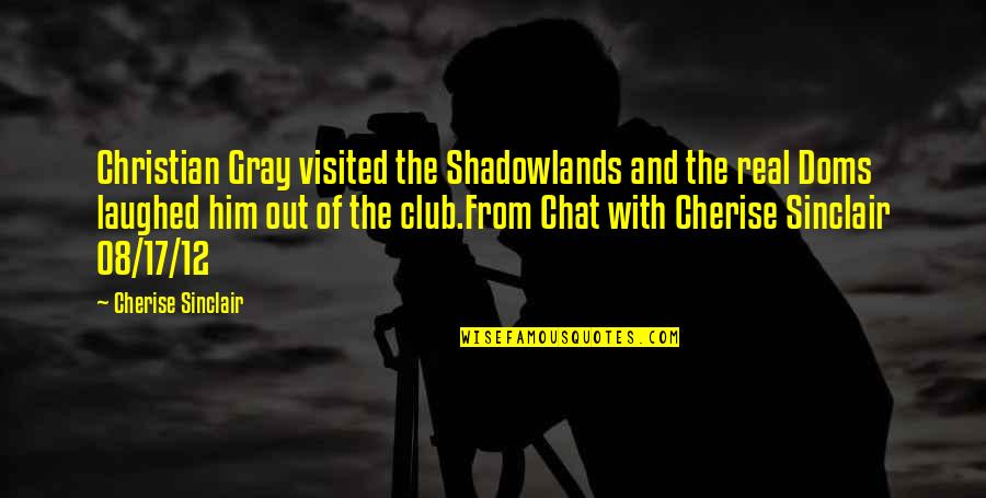 America All The Lonely People Quotes By Cherise Sinclair: Christian Gray visited the Shadowlands and the real America All The Lonely People Quotes By Cherise Sinclair: Christian Gray visited the Shadowlands and the real