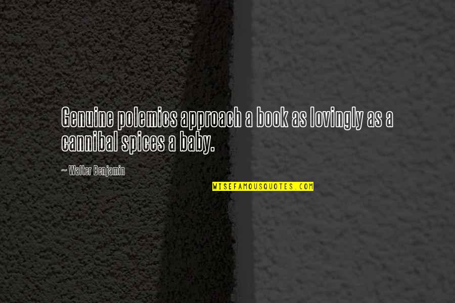 America All The Lonely People Quotes By Walter Benjamin: Genuine polemics approach a book as lovingly as