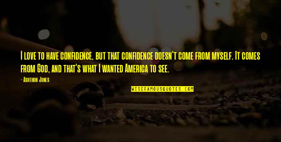 America And God Quotes By Ashthon Jones: I love to have confidence, but that confidence