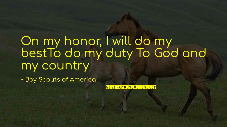 America And God Quotes By Boy Scouts Of America: On my honor, I will do my bestTo