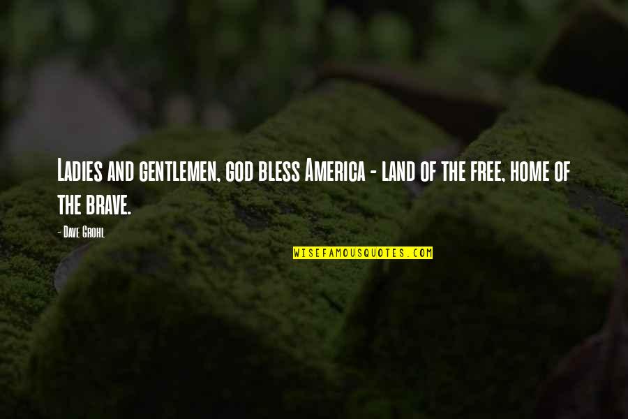 America And God Quotes By Dave Grohl: Ladies and gentlemen, god bless America - land