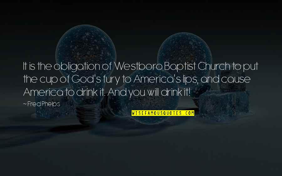 America And God Quotes By Fred Phelps: It is the obligation of Westboro Baptist Church