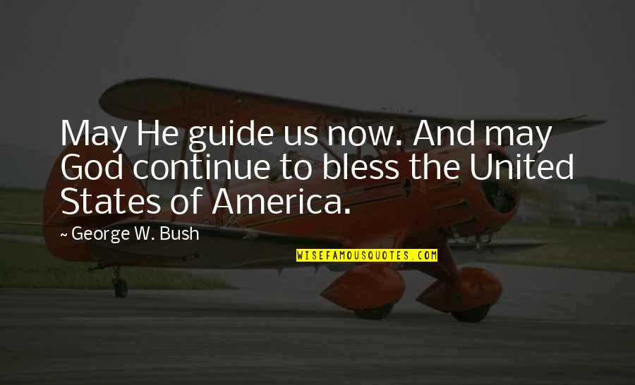 America And God Quotes By George W. Bush: May He guide us now. And may God