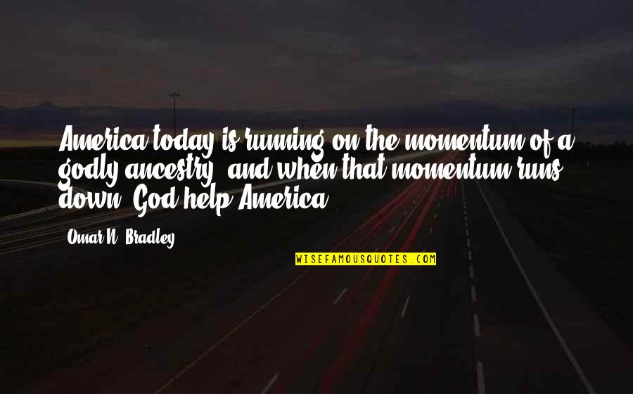 America And God Quotes By Omar N. Bradley: America today is running on the momentum of