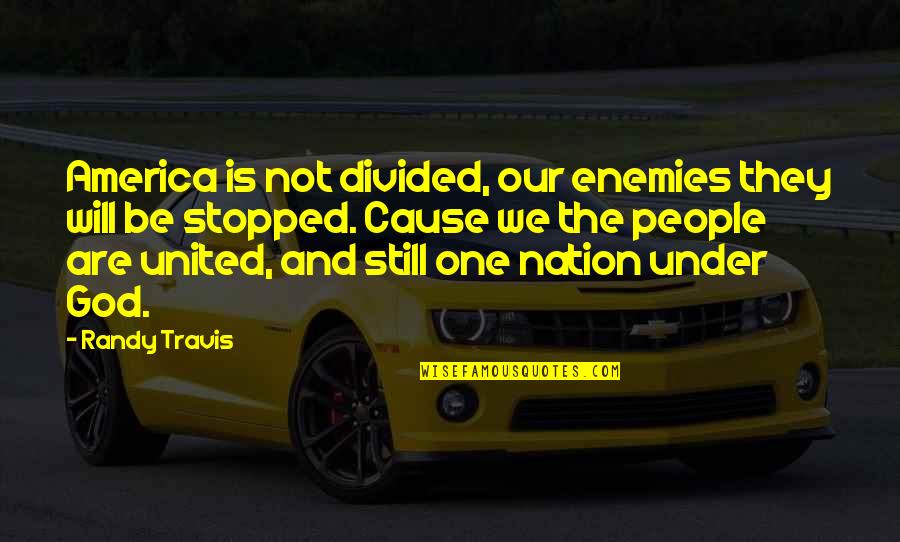 America And God Quotes By Randy Travis: America is not divided, our enemies they will