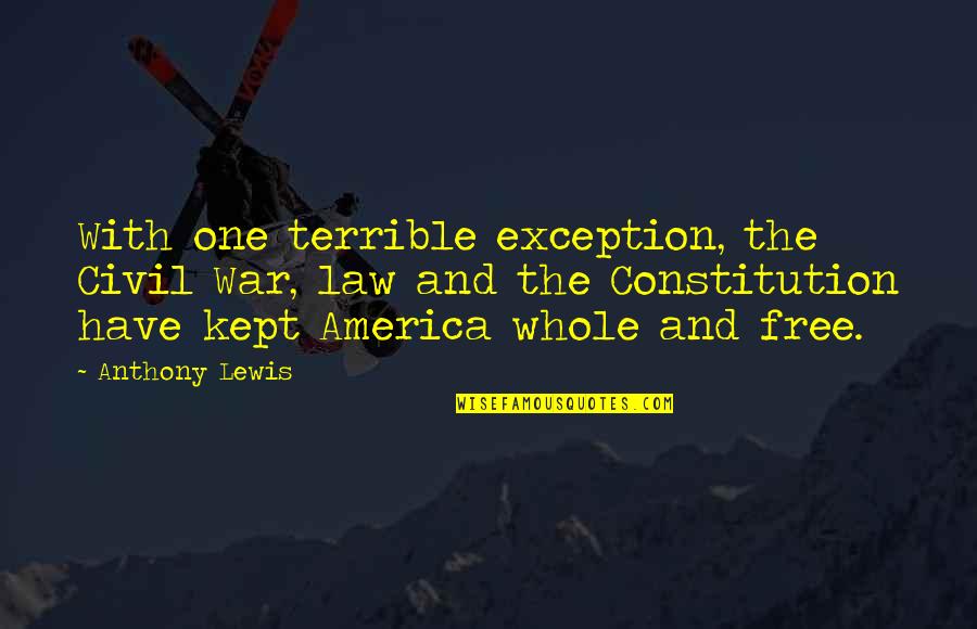 America And War Quotes By Anthony Lewis: With one terrible exception, the Civil War, law