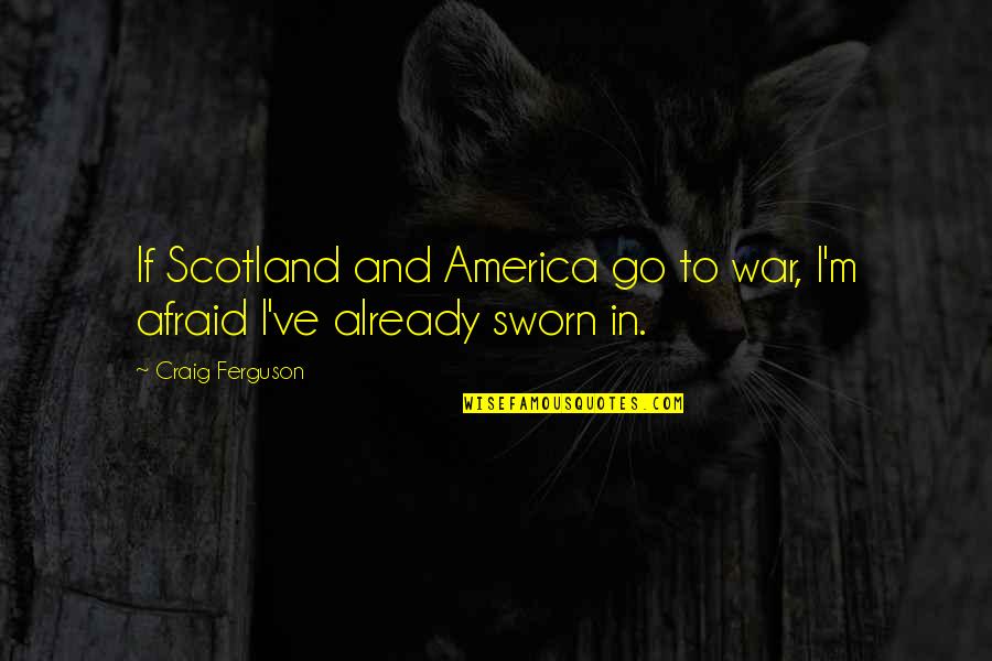 America And War Quotes By Craig Ferguson: If Scotland and America go to war, I'm