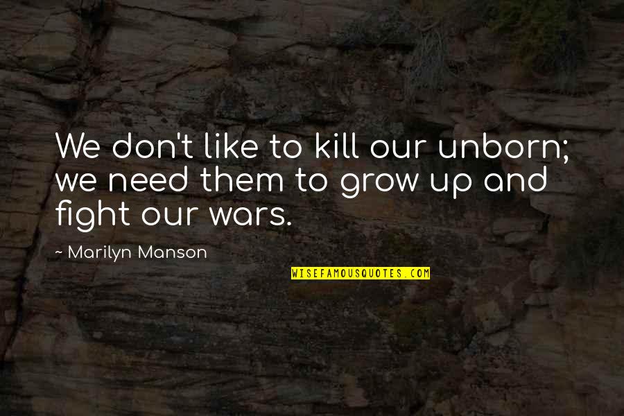 America And War Quotes By Marilyn Manson: We don't like to kill our unborn; we