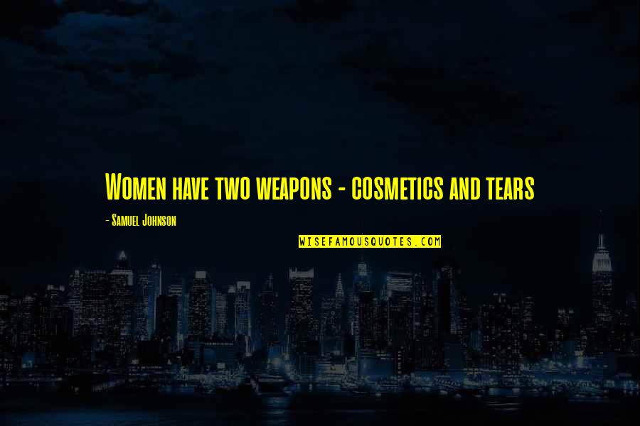 America Being A Free Country Quotes By Samuel Johnson: Women have two weapons - cosmetics and tears