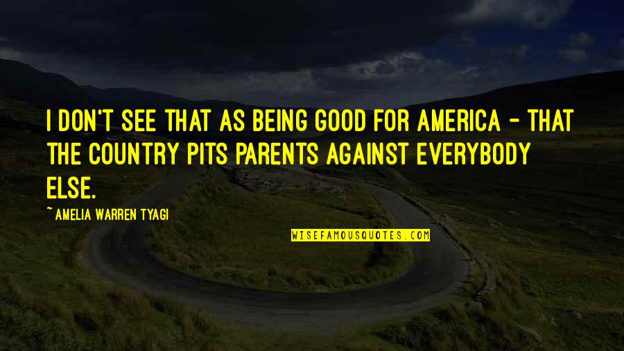 America Being Good Quotes By Amelia Warren Tyagi: I don't see that as being good for