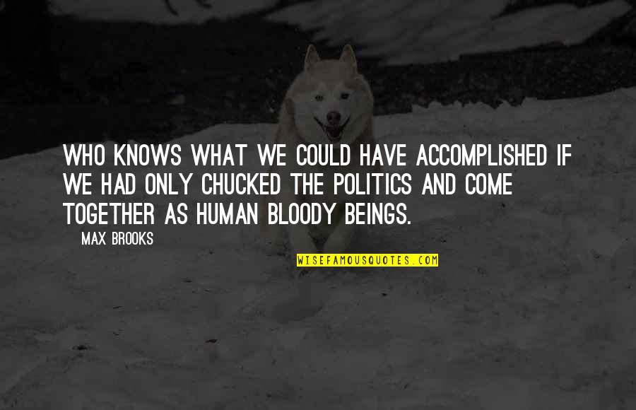America Being Good Quotes By Max Brooks: Who knows what we could have accomplished if