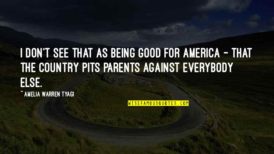 America Being The Best Country Quotes By Amelia Warren Tyagi: I don't see that as being good for