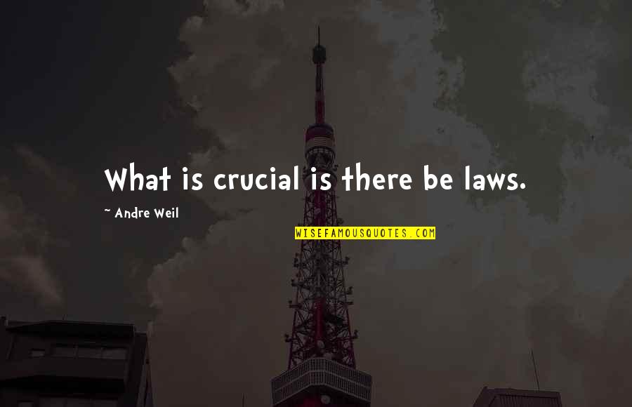 America Being The Best Country Quotes By Andre Weil: What is crucial is there be laws.