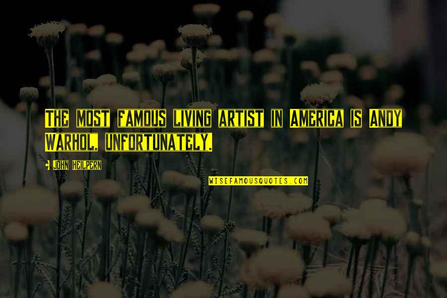 America By Famous Quotes By John Heilpern: The most famous living artist in America is