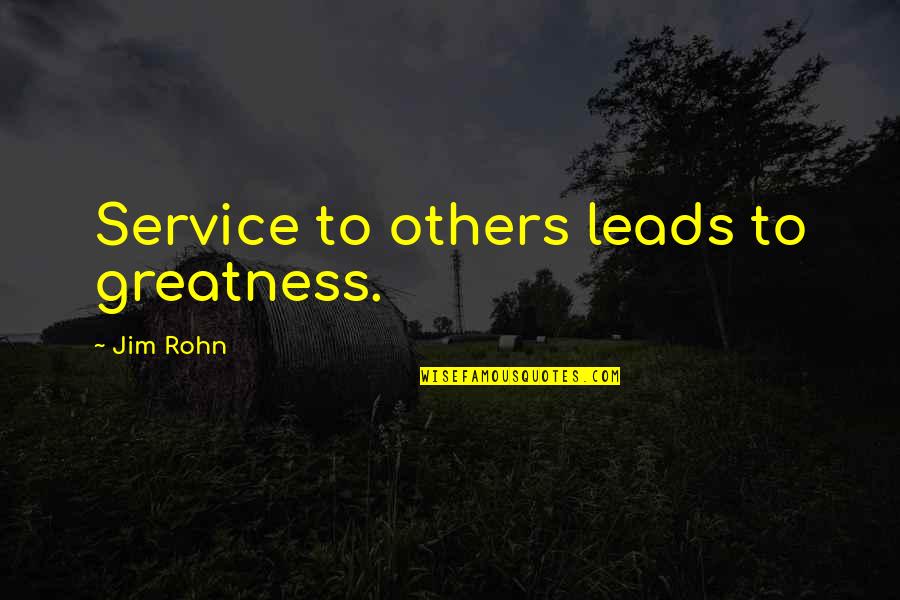 America By Presidents Quotes By Jim Rohn: Service to others leads to greatness.