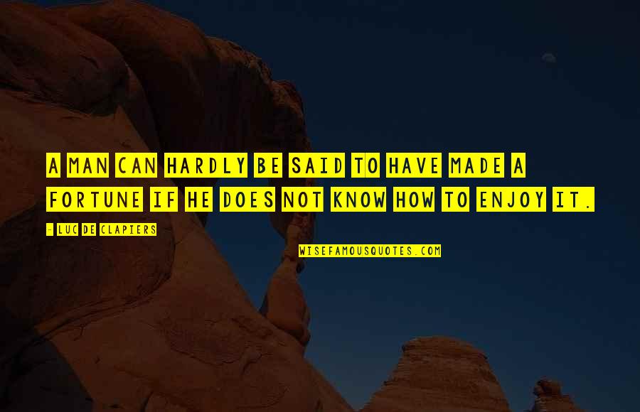 America By Presidents Quotes By Luc De Clapiers: A man can hardly be said to have