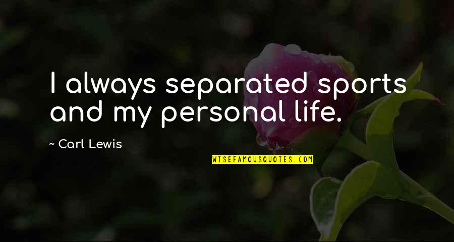 America Ferrera Quotes By Carl Lewis: I always separated sports and my personal life.