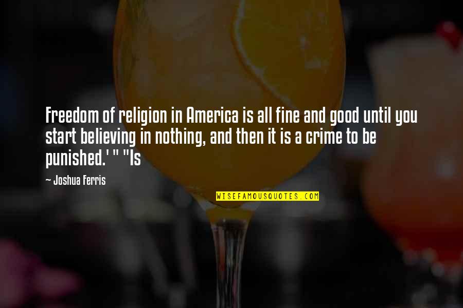 America Freedom Of Religion Quotes By Joshua Ferris: Freedom of religion in America is all fine