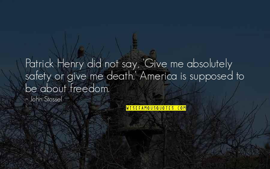 America Freedom Quotes By John Stossel: Patrick Henry did not say, 'Give me absolutely