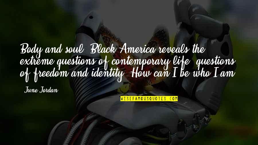 America Freedom Quotes By June Jordan: Body and soul, Black America reveals the extreme
