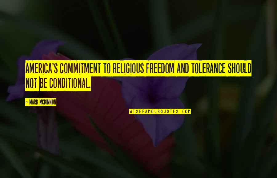 America Freedom Quotes By Mark McKinnon: America's commitment to religious freedom and tolerance should