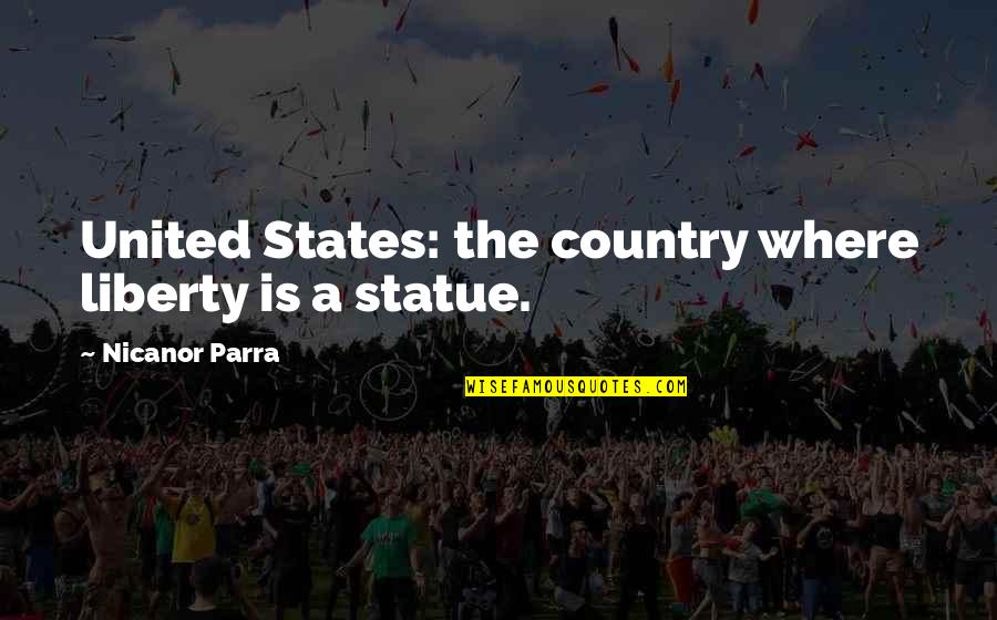 America Freedom Quotes By Nicanor Parra: United States: the country where liberty is a