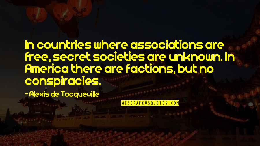 America From Other Countries Quotes By Alexis De Tocqueville: In countries where associations are free, secret societies