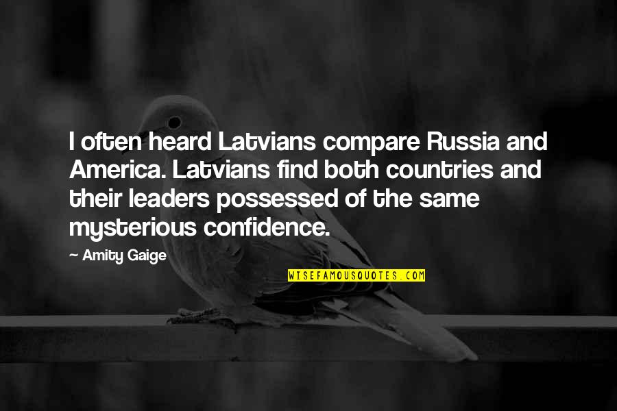 America From Other Countries Quotes By Amity Gaige: I often heard Latvians compare Russia and America.