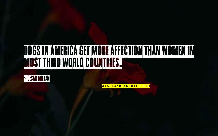 America From Other Countries Quotes By Cesar Millan: Dogs in America get more affection than women