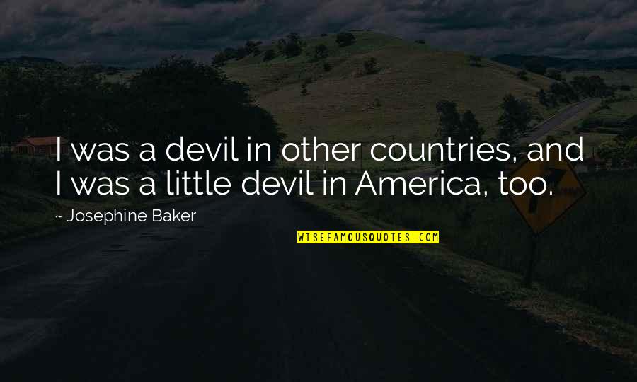 America From Other Countries Quotes By Josephine Baker: I was a devil in other countries, and