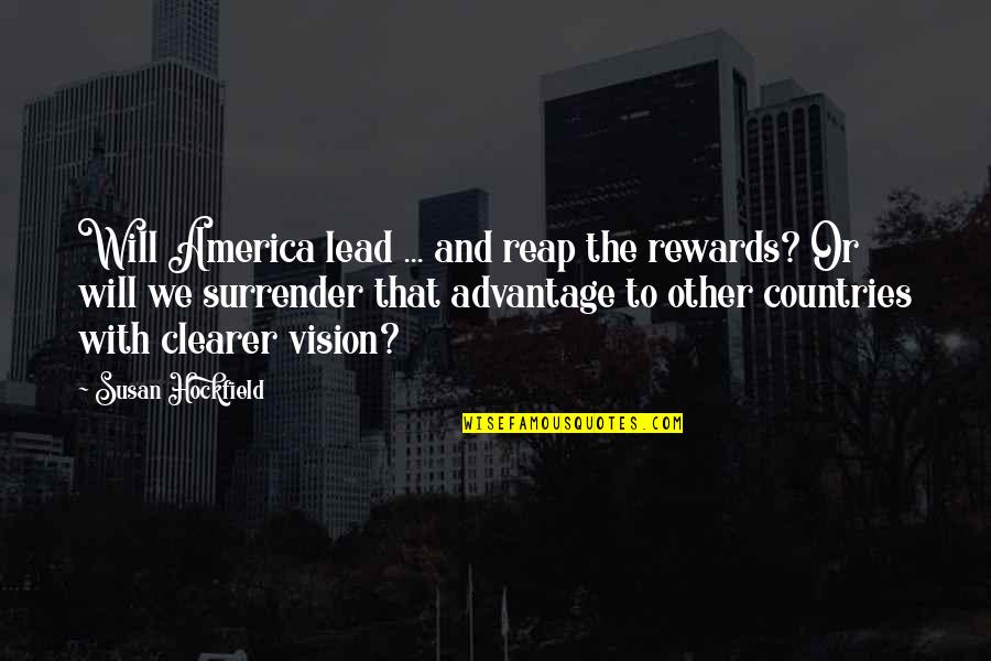 America From Other Countries Quotes By Susan Hockfield: Will America lead ... and reap the rewards?