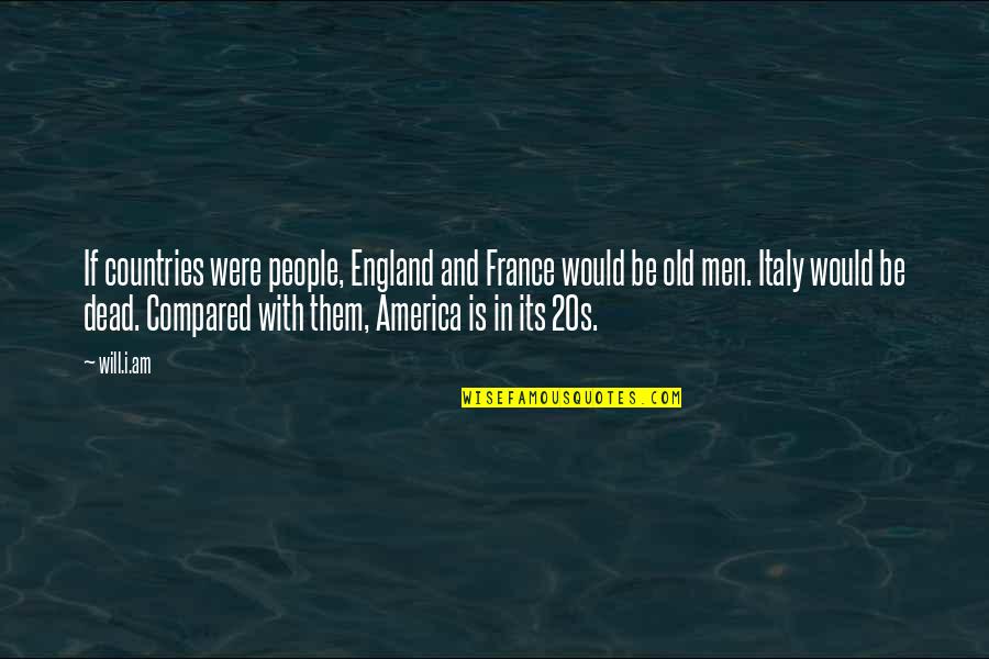 America From Other Countries Quotes By Will.i.am: If countries were people, England and France would