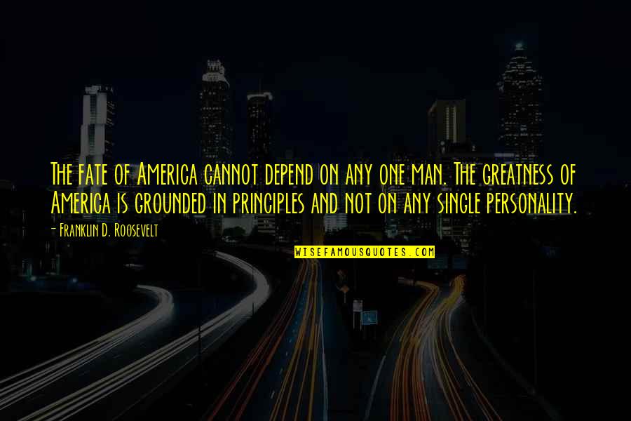 America Greatness Quotes By Franklin D. Roosevelt: The fate of America cannot depend on any