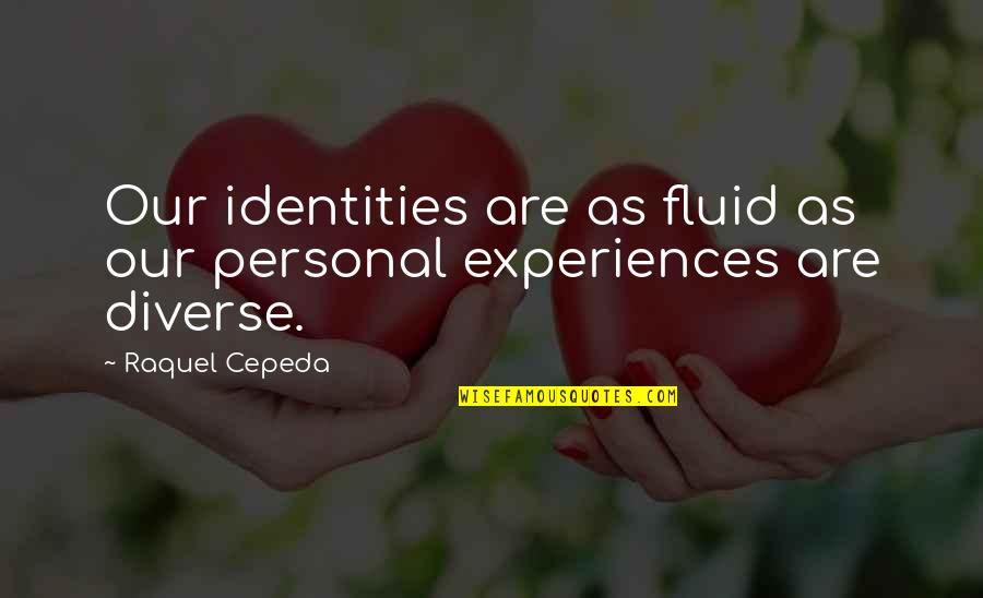 America Is Diverse Quotes By Raquel Cepeda: Our identities are as fluid as our personal