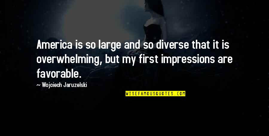 America Is Diverse Quotes By Wojciech Jaruzelski: America is so large and so diverse that