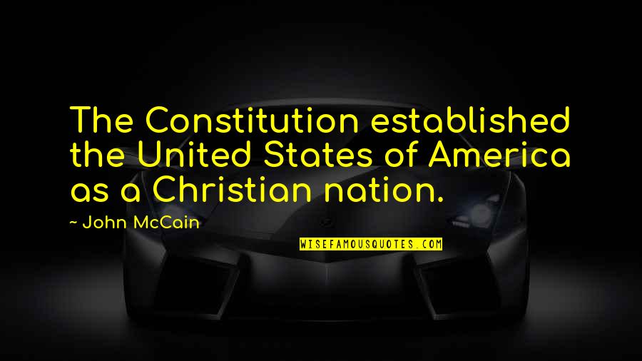 America Is Not A Christian Nation Quotes By John McCain: The Constitution established the United States of America