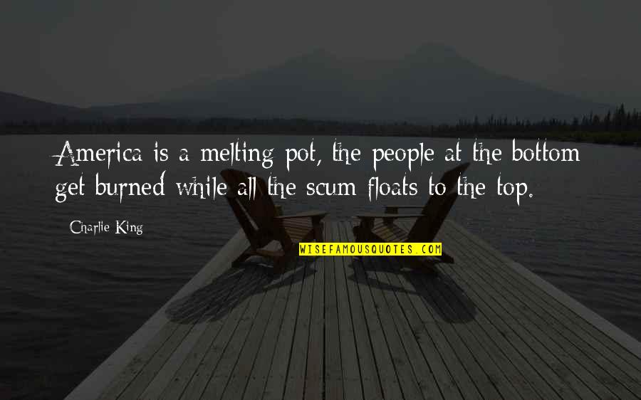 America Is Not A Melting Pot Quotes By Charlie King: America is a melting pot, the people at America Is Not A Melting Pot Quotes By Charlie King: America is a melting pot, the people at