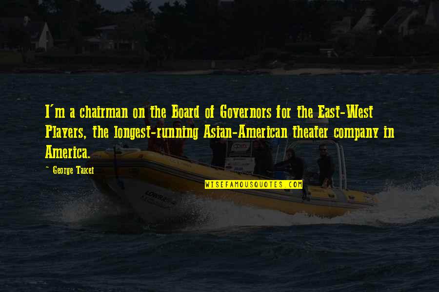 America It Company Quotes By George Takei: I'm a chairman on the Board of Governors