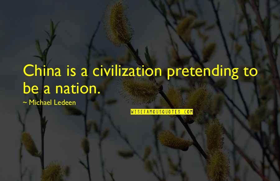 America It Company Quotes By Michael Ledeen: China is a civilization pretending to be a